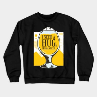 I Need A Huge Belgian Beer Crewneck Sweatshirt